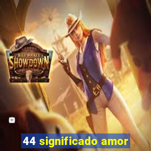 44 significado amor